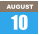 AUGUST 10
